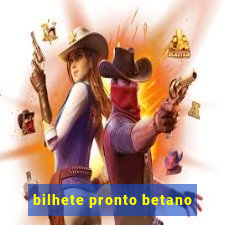 bilhete pronto betano